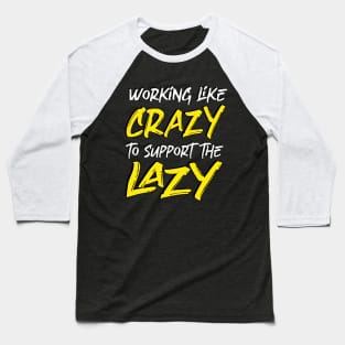 working like crazy to support the lazy Baseball T-Shirt